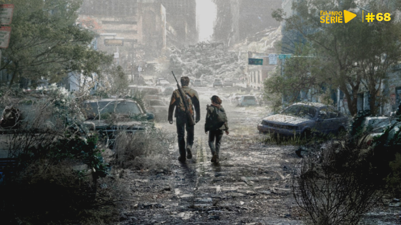#68 – Falando Série, vimos The Last of Us