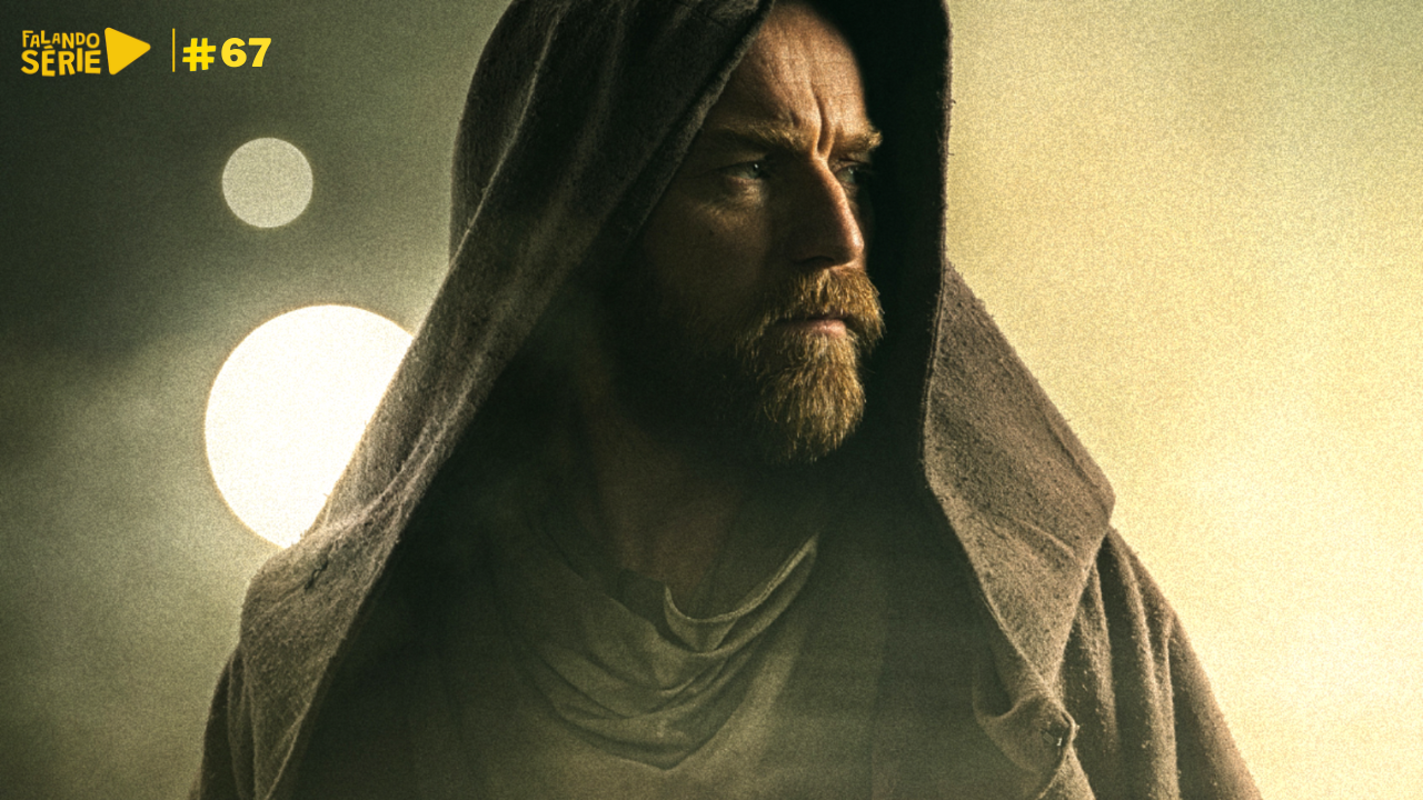 #67 – Falando Série, vimos Obi-Wan Kenobi